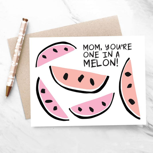 Mom, You're One In A Melon Greeting Card