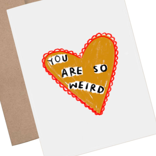YOU ARE SO WEIRD Greeting Card